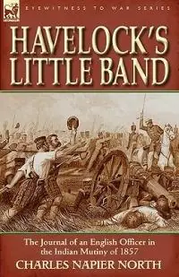 Havelock‘s Little Band The Journal of an English Officer in the Indian Mutiny of 1857 - Charles Napier North - Libro in lingua inglese - Leonaur Ltd - Goedkoop