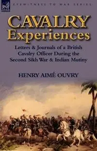 Gratis Retour Cavalry Experiences Letters & Journals of a British Cavalry Officer During the Second Sikh War & Indian Mutiny - Henry Aime Ouvry - Libro in lingua inglese - Leonaur Ltd -