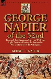 Exclusieve Aanbieding George Napier of the 52nd Personal Recollections of Service with the Light Division During the Peninsular War Under Moore & Wellington - George T Napier - Libro in lingua inglese - Leonaur Ltd -