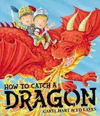 How To Catch a Dragon - Caryl Hart - Libro in lingua inglese - Simon & Schuster Ltd - Betrouwbaar