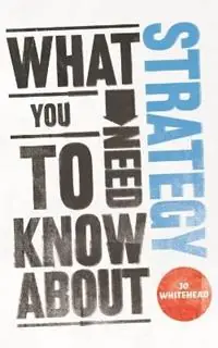 What You Need to Know about Strategy - Jo Whitehead - Libro in lingua inglese - John Wiley and Sons Ltd - Seizoensaanbieding