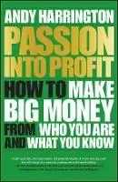 Aanbieding Passion Into Profit How to Make Big Money From Who You Are and What You Know - Andy Harrington - Libro in lingua inglese - John Wiley and Sons Ltd -
