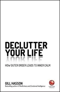 Weekendaanbieding Declutter Your Life How Outer Order Leads to Inner Calm - Gill Hasson - Libro in lingua inglese - John Wiley and Sons Ltd -