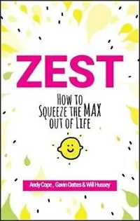 Zest How to Squeeze the Max out of Life - Andy Cope - Gavin Oattes - Libro in lingua inglese - John Wiley and Sons Ltd - Op = Op