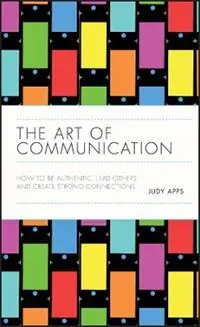 Rechtstreeks Van De Fabrikant The Art of Communication How to be Authentic, Lead Others, and Create Strong Connections - Judy Apps - Libro in lingua inglese - John Wiley and Sons Ltd -