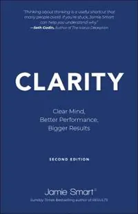 Clarity Clear Mind, Better Performance, Bigger Results - Jamie Smart - Libro in lingua inglese - John Wiley and Sons Ltd - Bestseller