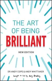 The Art of Being Brilliant - Andy Cope - Andy Whittaker - Libro in lingua inglese - John Wiley and Sons Ltd - Koop Vandaag