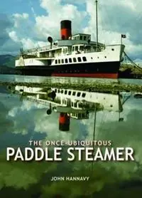 The Once-Ubiquitous Paddle Steamer - John Hannavy - Libro in lingua inglese - PiXZ Books - Korting