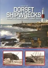 A Guide to Dorset Shipwrecks from the South West Coast Path - Terry Townsend - Libro in lingua inglese - PiXZ Books - Shop Nu