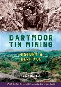 Dartmoor Tin Mining History and Heritage - Bruce Boulton - Libro in lingua inglese - PiXZ Books - Beperkte Voorraad