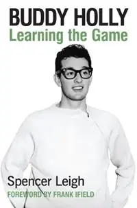 Buddy Holly Learning the Game - Spencer Leigh - Libro in lingua inglese - McNidder & Grace - Gecertificeerd