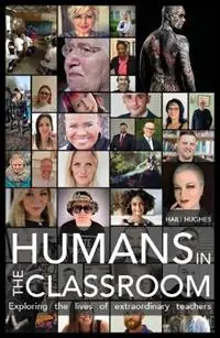 Exclusieve Aanbieding Humans in the Classroom Exploring the lives of extraordinary teachers - Haili Hughes - Libro in lingua inglese - McNidder & Grace -