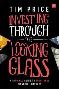Merkproduct Investing Through the Looking Glass A rational guide to irrational financial markets - Tim Price - Libro in lingua inglese - Harriman House Publishing -