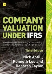 Company Valuation Under IFRS (Third Edition) Interpreting and forecasting accounts using International Financial Reporting Standards - Nick Antill - Kenneth Lee - Libro in lingua inglese - Harriman House Publishing - Weekendaanbieding