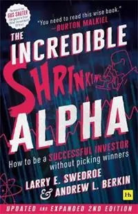 The Incredible Shrinking Alpha 2nd edition How to be a successful investor without picking winners - Larry Swedroe - Libro in lingua inglese - Global Markets Media Ltd - Populair