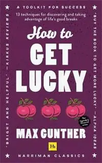 How to Get Lucky 13 techniques for discovering and taking advantage of life‘s good breaks - Max Gunther - Libro in lingua inglese - Harriman House Publishing - Koopje