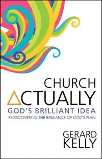 Aanbieding Church Actually Rediscovering the brilliance of God‘s plan - Gerard Kelly - Libro in lingua inglese - SPCK Publishing -