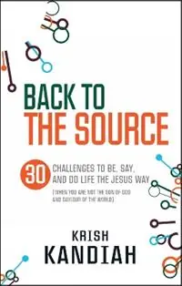 Back to the Source 30 challenges to be, say and do life the Jesus way...when you are not th - Krish Kandiah - Krish Kandiah - Libro in lingua inglese - SPCK Publishing - Exclusieve Aanbieding
