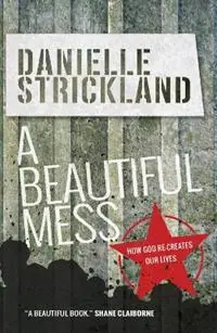Bestel Nu A Beautiful Mess How God re-creates our lives - Danielle Strickland - Libro in lingua inglese - SPCK Publishing -