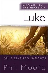 Aanbieding Straight to the Heart of Luke 60 bite-sized insights - Phil Moore - Libro in lingua inglese - SPCK Publishing - The Straight to the Heart Series