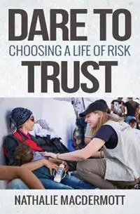 Bestel Nu Dare to Trust Choosing a life of risk - Nathalie MacDermott - Libro in lingua inglese - SPCK Publishing -