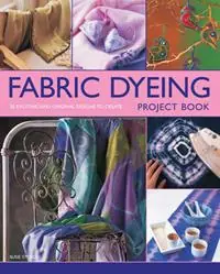 Bestseller Fabric Dyeing Project Book 30 Exciting and Original Designs to Create - Susie Stokoe - Libro in lingua inglese - Anness Publishing -