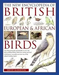 Dagaanbieding The New Encyclopedia of British, European & African Birds An Illustrated Guide and Identifier to Over 550 Birds, Profiling Habitat, Behaviour, Nesting and Food - David Alderton - Libro in lingua inglese - Anness Publishing -