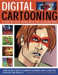 Meest Verkocht Digital Cartooning A Step-by-Step Guide with 200 Illustrations From Getting Started to Advanced Techniques, with 70 Practical Exercises and Projects - Ivan Hissey - Curtis Tappenden - Libro in lingua inglese - Anness Publishing -