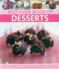 Best-Ever Book of Desserts Sensational Sweet Recipes from Around the World 140 Delectable Dishes Shown in 250 Stunning Photographs - Kate Eddison - Libro in lingua inglese - Anness Publishing - Direct Verzonden