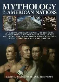 Mythology of the American Nations - Brian Molyneaux - Libro in lingua inglese - Anness Publishing - Tijdelijk Beschikbaar