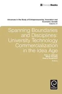 Direct Beschikbaar Spanning Boundaries and Disciplines University Technology Commercialization in the Idea Age - Gary D. Libecap - Marie Thursby - Libro in lingua inglese - Emerald Publishing Limited - Advances in the Study of Entrepreneurship, Innovation & Economic Growth