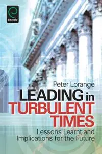 Leading in Turbulent Times Lessons Learnt and Implications for the Future - Peter Lorange - Libro in lingua inglese - Emerald Publishing Limited - Fabrieksprijs