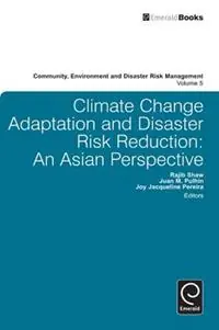 Climate Change Adaptation and Disaster Risk Reduction An Asian Perspective - Rajib Shaw - Juan Pulhin - Libro in lingua inglese - Emerald Publishing Limited - Community, Environment and Disaster Risk Management Lage Prijs