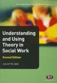 Meest Verkocht Understanding and Using Theory in Social Work - Juliette Oko - Libro in lingua inglese - Sage Publications Ltd - Transforming Social Work Practice Series