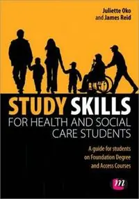 Aanbieding Study Skills for Health and Social Care Students - Juliette Oko - James Reid - Libro in lingua inglese - SAGE Publications Ltd - Achieving a Health and Social Care Foundation Degree Series