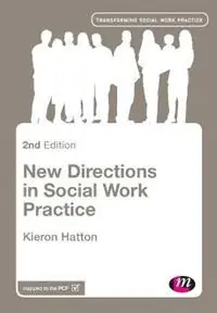 Aanbieding New Directions in Social Work Practice - Kieron Hatton - Libro in lingua inglese - SAGE Publications Ltd - Transforming Social Work Practice Series