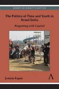 The Politics of Time and Youth in Brand India Bargaining with Capital - Jyotsna Kapur - Libro in lingua inglese - Anthem Press - Anthem South Asian Studies Aanbieding