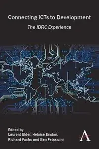 Populair Connecting ICTs to Development The IDRC Experience - Heloise Emdon - Laurent Elder - Libro in lingua inglese - Anthem Press -
