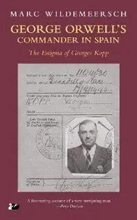 Bestseller George Orwell‘s Commander in Spain The Enigma of Georges Kopp - Marc Wildemeersch - Libro in lingua inglese - Thames River Press -