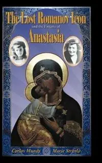 Betrouwbaar The Lost Romanov Icon and the Enigma of Anastasia - Carlos Mundy - Marie Stravlo - Libro in lingua inglese - Thames River Press -