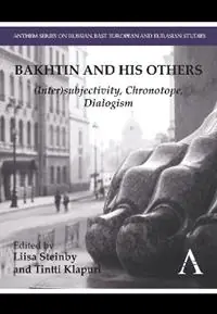 Bakhtin and his Others (Inter)subjectivity, Chronotope, Dialogism - Liisa Steinby - Tintti Klapuri - Libro in lingua inglese - Anthem Press - Anthem Series on Russian, East European and Eurasian Studies Laatste Kans