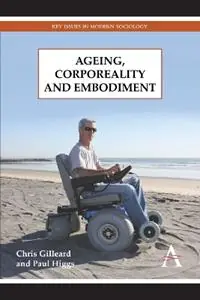 Ageing, Corporeality and Embodiment - Chris Gilleard - Paul Higgs - Libro in lingua inglese - Anthem Press - Key Issues in Modern Sociology Superprijs