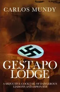 Gestapo Lodge - Carlos Mundy - Libro in lingua inglese - Thames River Press - Beperkte Voorraad