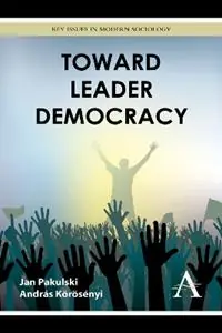 Toward Leader Democracy - Jan Pakulski - András Körösényi - Libro in lingua inglese - Anthem Press - Key Issues in Modern Sociology Aanbieding