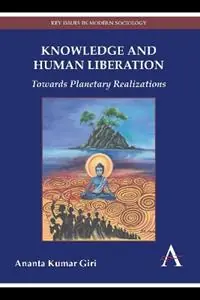 Knowledge and Human Liberation Towards Planetary Realizations - Ananta Kumar Giri - Libro in lingua inglese - Anthem Press - Key Issues in Modern Sociology Beste Prijs