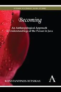 Becoming – An Anthropological Approach to Understandings of the Person in Java - Konstantinos Retsikas - Libro in lingua inglese - Anthem Press - Anthem Southeast Asian Studies Uitverkoop