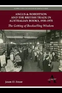 Angus & Robertson and the British Trade in Australian Books, 1930–1970 The Getting of Bookselling Wisdom - Jason D. Ensor - Libro in lingua inglese - Anthem Press - Anthem Global Media and Communication Studies Merkproduct