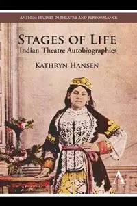 Korting Stages of Life Indian Theatre Autobiographies - Kathryn Hansen - Libro in lingua inglese - Anthem Press - Anthem South Asian Studies
