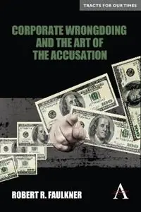 Corporate Wrongdoing and the Art of the Accusation - Robert R. Faulkner - Libro in lingua inglese - Anthem Press - Anthem Finance Direct Verzonden