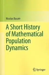 A Short History of Mathematical Population Dynamics - Nicolas Bacaër - Libro in lingua inglese - Springer London Ltd - Korting